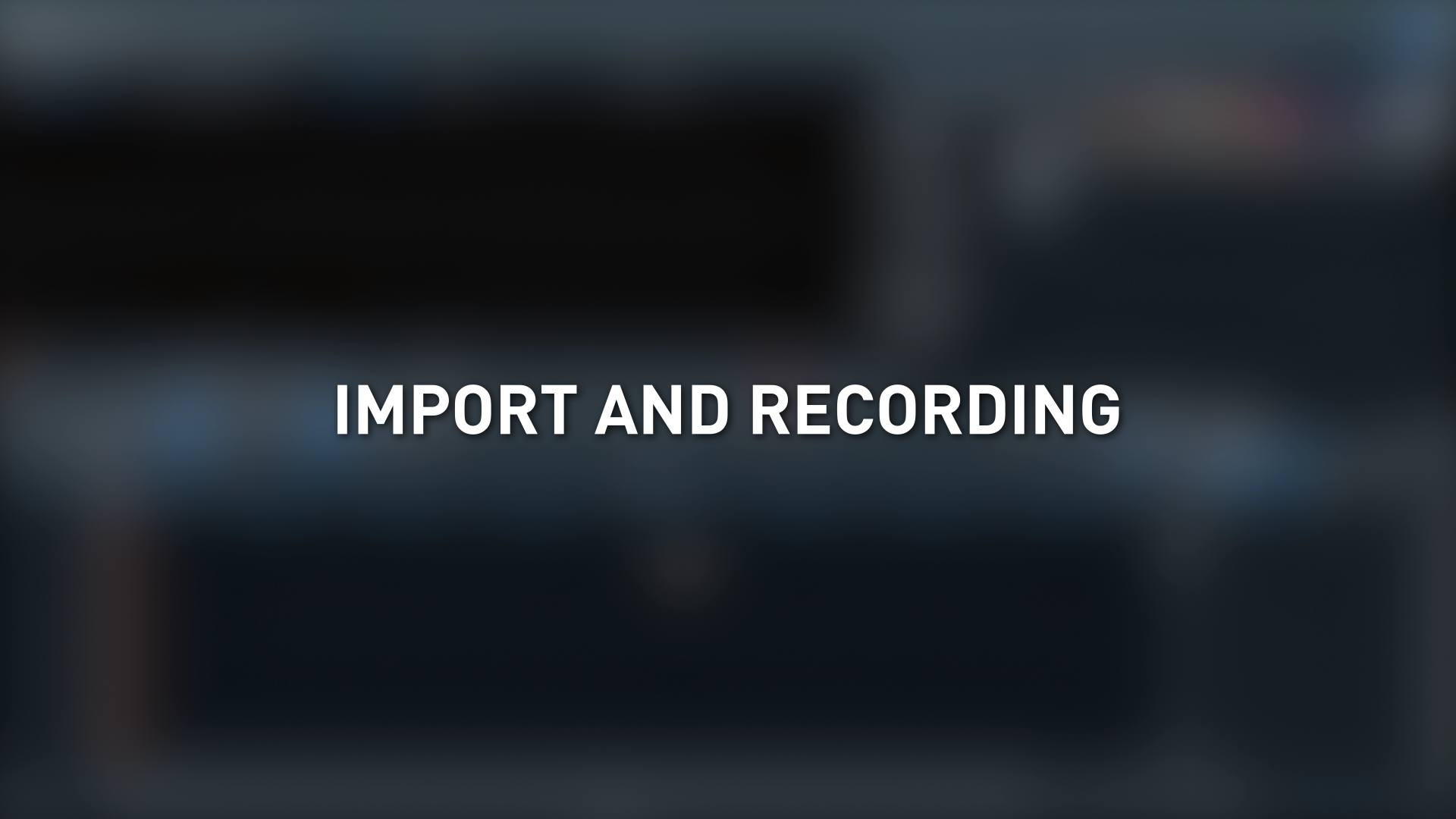 Import & recording
