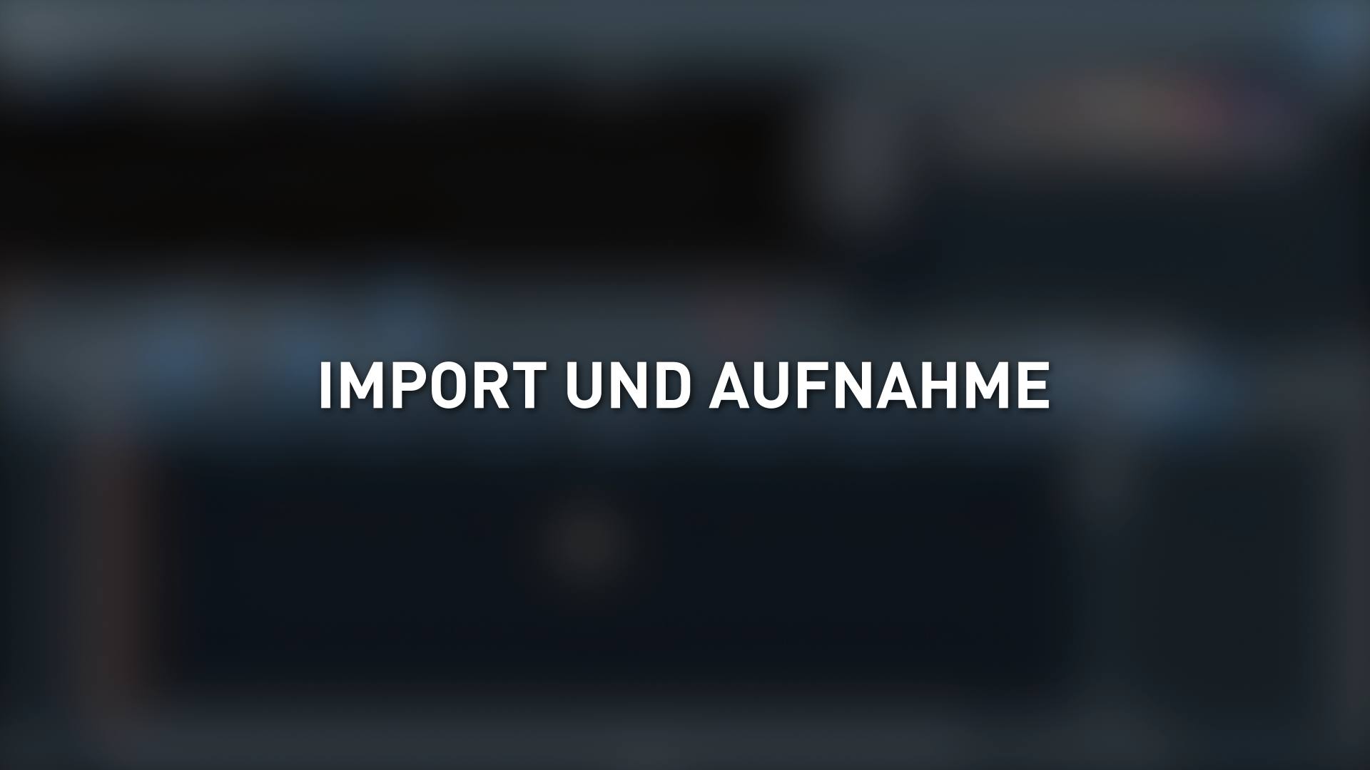 Import & Aufnahme